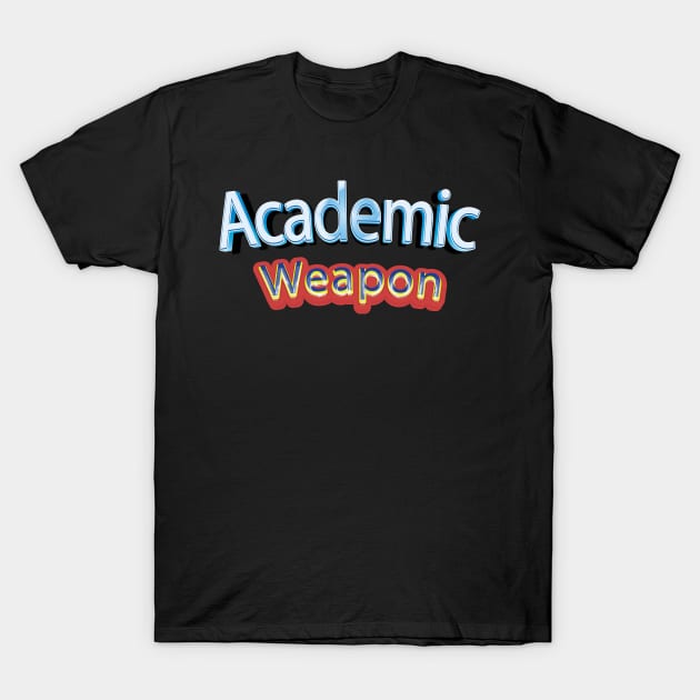 Back to school, Academic weapon inspirational quote, Academic Weapon, academic weapon meaning T-Shirt by egygraphics